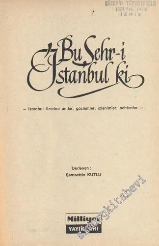 Bu Şehr-i İstanbul ki: İstanbul Üzerine Anılar, Gözlemler, İzlenimler, Sohbetler -        1972