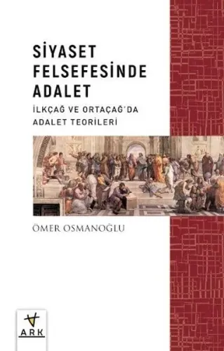 Siyaset Felsefesinde Adalet;İlkçağ Ve Ortaçağ’da Siyaset Teorileri