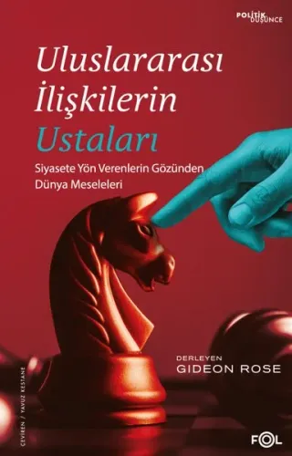 Uluslararası İlişkilerin Ustaları – Siyasete Yön Verenlerin Gözünden Dünya Meseleleri–