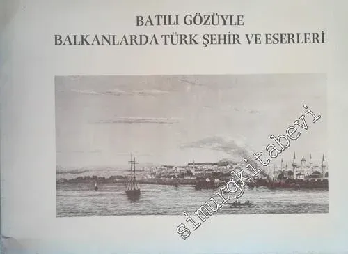 Batılı Gözüyle Balkanlarda Türk Şehir ve Eserleri -        1986
