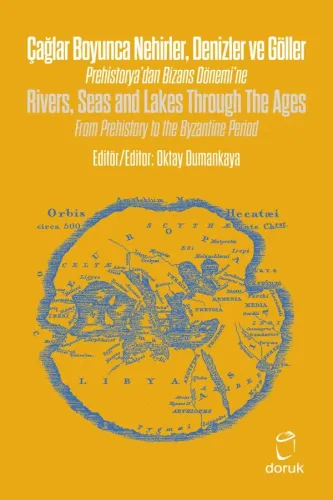 Çağlar Boyunca Nehirler Denizler ve Göller / Rivers, Seas and Lakes Through The Ages Prehistorya’dan Bizans Dönemi’ne / From Prehistory to the Byzantine Period