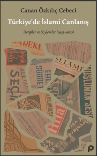 Türkiye’de İslami Canlanış;Dergiler ve Söylemler (1945- 1960)