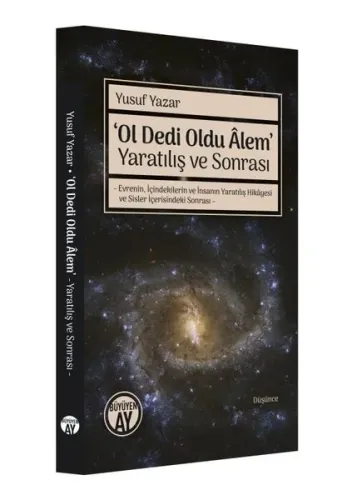 ‘Ol Dedi Oldu Âlem’ Yaratılış ve Sonrası;- Evrenin, İçindekilerin ve İnsanın Yaratılış Hikâyesi ve Sisler İçerisindeki Sonrası –