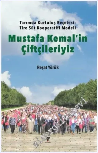 Mustafa Kemal'in Çiftçileriyiz : Tarımda Kurtuluş Reçetesi: Tire Süt Kooperatifi Modeli -
