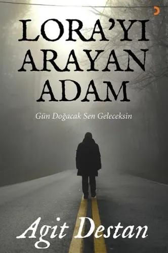 Lora'yı Arayan Adam; Gün doğacak sen geleceksin