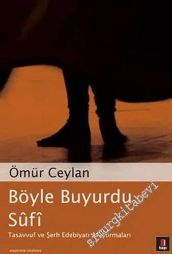 Böyle Buyurdu Sufi: Tasavvuf ve Şerh Edebiyatı Araştırmaları -        2015