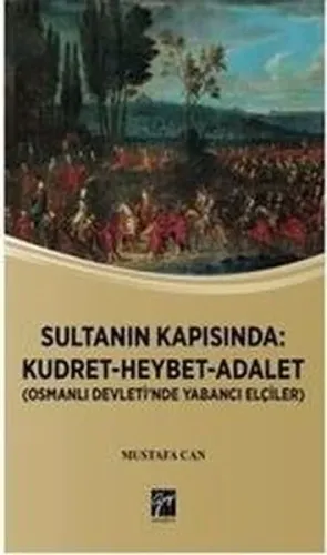 Sultanın Kapısında: Kudret Heybet Adalet; Osmanlı Devlet'inde Yabancı Elçiler