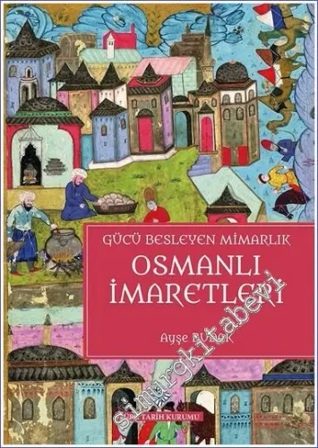 Gücü Besleyen Mimarlık Osmanlı İmaretleri CİLTLİ -