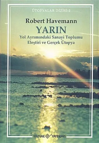 Yarın; Yol Ayrımındaki Sanayi Toplumu Eleştrisi ve Gerçek Ütopya