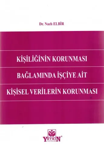 Kişiliğinin Korunması Bağlamında İşçiye Ait Kişisel Verilerin Korunması