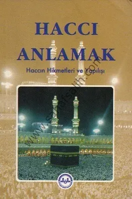 Haccı Anlamak - Haccın Hikmetleri ve Yapılışı