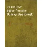 İktidar Olmadan Dünyayı Değiştirmek