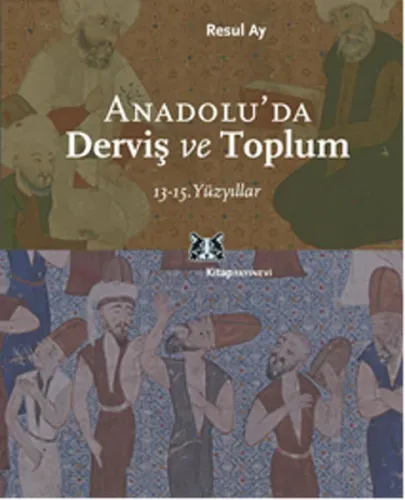 Anadolu´da Derviş ve Toplum; 13-15.yüzyıllar