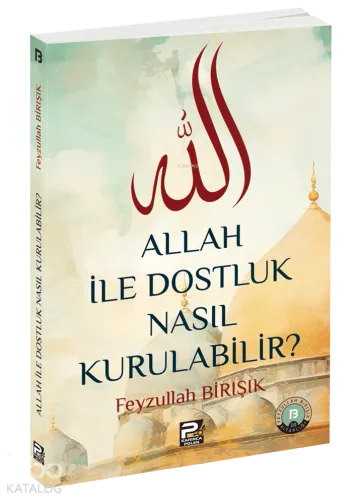Allah İle Dostluk Nasıl Kurulabilir | benlikitap.com