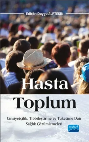 Hasta Toplum ;Cinsiyetçilik, Tıbbileştirme ve Tüketime Dair Sağlık Çözümlemeleri
