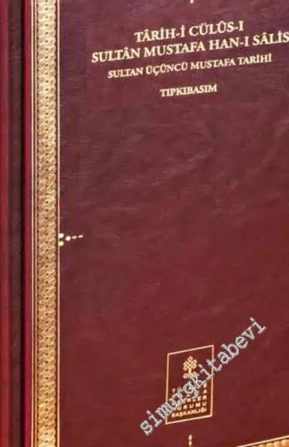 Târih-i Cülûs-ı Sultân Mustafa Han-ı Sâlis: Sultan 3. Mustafa Tarihi TIPKIBASIM -