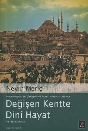Modernleşme, Sekülerleşme ve Protestanlaşma Sürecinde Değişen Kentte Dini Hayat ve Fetva Soruları