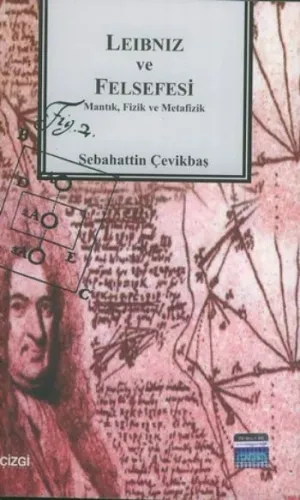 Leibniz ve Felsefesi: Mantık, Fizik ve Metafizik