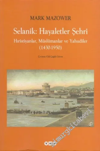 Selanik: Hayaletler Şehri - Hıristiyanlar, Müslümanlar ve Yahudiler 1430-1950 -