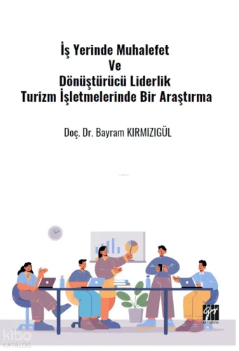 İş Yerinde Muhalefet Ve Dönüştürücü Liderlik Turizm İşletmelerinde Bir Araştırma