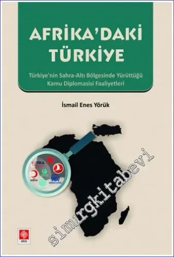 Afrika'daki Türkiye : Türkiye'nin Sahra Altı Afrika'daki Kamu Diplomasi Organları ve Faaliyetleri. -         2022