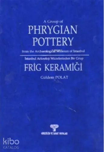 İstanbul Arkeoloji Müzeleri'nden Bir Grup Frig Keramiği