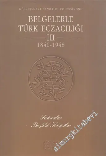 Belgelerle Türk Eczacılığı 1840 - 1948, 3. Cilt, (1. Kitap) Faturalar, Başlıklı Kağıtlar -        1999