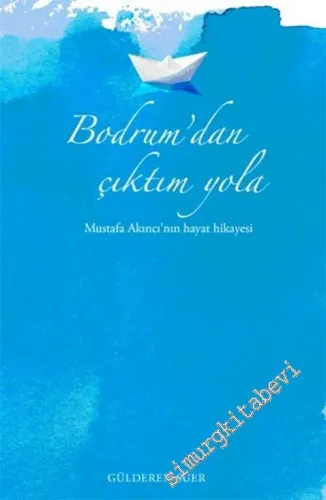 Bodrum'dan Çıktım Yola: Mustafa Akıncı'nın Hayat Hikâyesi -