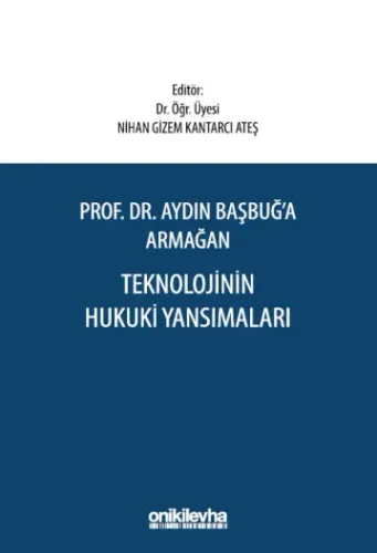 Prof. Dr. Aydın Başbuğ'a Armağan Teknolojinin Hukuki Yansımaları