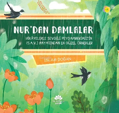 Nur'dan Damlalar;Hikayelerle Sevgili Peygamberimiz (SAV)'in Hayatından En Güzel Örnekler