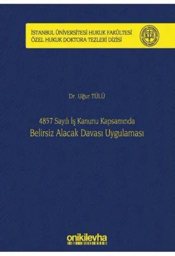 4857 Sayılı İş Kanunu Kapsamında Belirsiz Alacak Davası Uygulaması