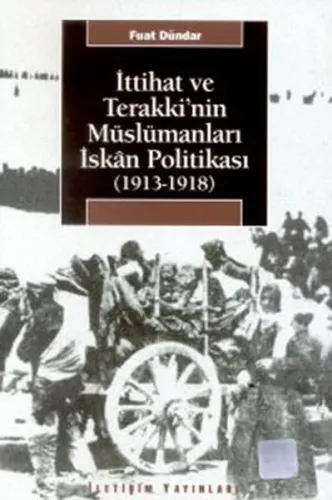 İttihat ve Terakki'nin Müslümanları İskan Politikası; (1913-1918)