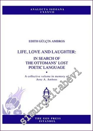 Life, Love And Laughter: In Search Of The Ottomans Lost Poetic Language -         2015