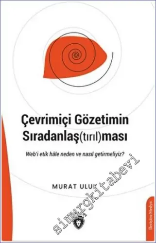 Çevrimiçi Gözetimin Sıradanlaş(tırıl)ması : Web'i Etik Hale Neden ve Nasıl Getirmeliyiz -         2023