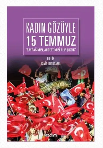 Kadın Gözüyle 15 Temmuz; Bayrağımızı,Abdestimizi Aldık Çıktık