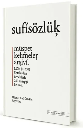 Sufi Sözlük Müspet Kelimeler Arşivi 1. Cilt; Ustalardan Örneklerle 250 Müspet Kelime