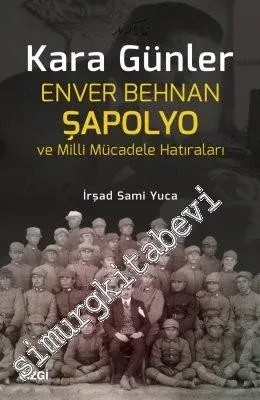 Kara Günler: Enver Behnan Şapolyo ve Milli Mücadele Hatıraları -         2017