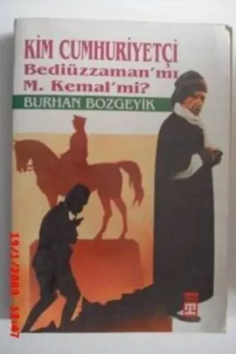 Kim Cumhuriyetçi Bediüzzaman mı M. Kemal mi ?