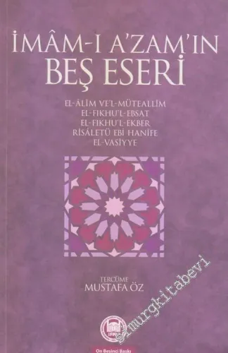 İmam-ı A'zam'ın Beş Eseri : El - Alim Ve'l Mütellim El - Fıkhu'l - Ebsat - El Fıkhu'l - Ekber Risaletü Ebi Hanife El - Vasiyye -         2016