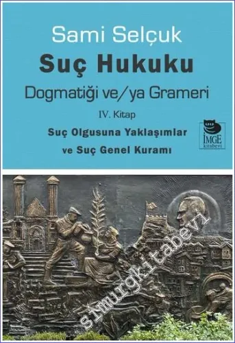 Suç Hukuku Dogmatiği ve/ya Grameri 4 : Suç Olgusuna Yaklaşımlar ve Suç Genel Kuramı -        2023