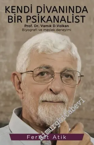Kendi Divanında Bir Psikanalist Prof. Dr. Vamık D. Volkan: Biyografi ve Meslek Deneyimi -