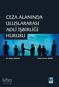 Ceza Alanında Uluslararası Adli İşbirliği Hukuku