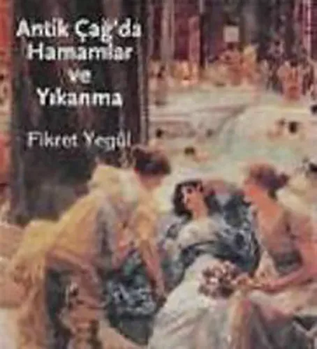 Antik Çağ'da Hamamlar ve Yıkanma
