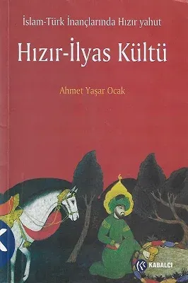 İslam - Türk İnançlarında Hızır Yahut Hızır - İlyas Kültü