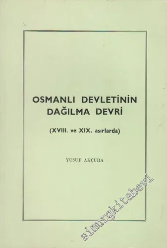 Osmanlı Devletinin Dağılma Devri: 18. ve 19. Asırlarda  -