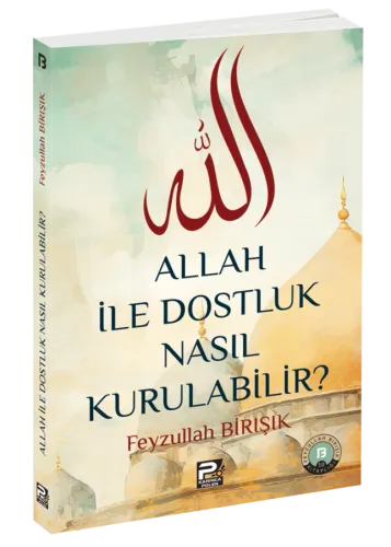 Allah İle Dostluk Nasıl Kurulabilir?