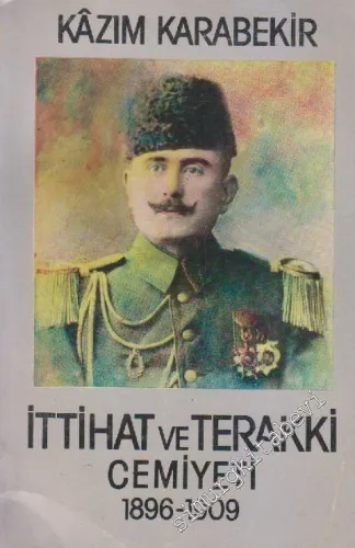 İttihat ve Terakki Cemiyeti 1896 - 1909: Neden Kuruldu Nasıl Kuruldu Nasıl İdare Olundu -