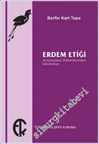 Erdem Etiği : Aristotelesçi Kökenlerinden Günümüze -         2022