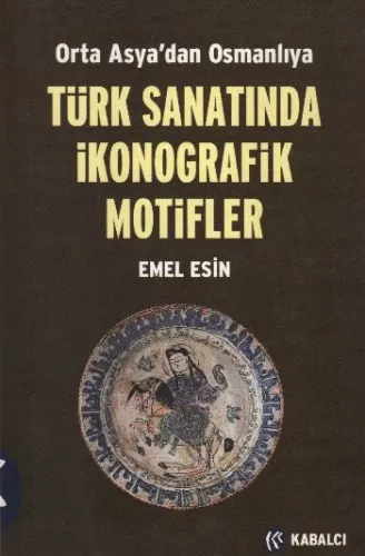 Türk Sanatında İkonografik Motifler; Orta Asyadan Osmanlıya