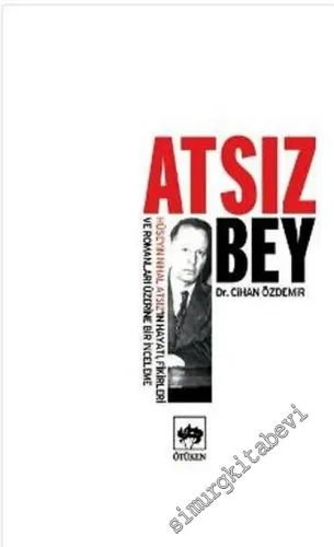 Atsız Bey: Hüseyin Nihal Atsız'ın Hayatı, Fikirleri ve Romanları Üzerine Bir İnceleme -        2007